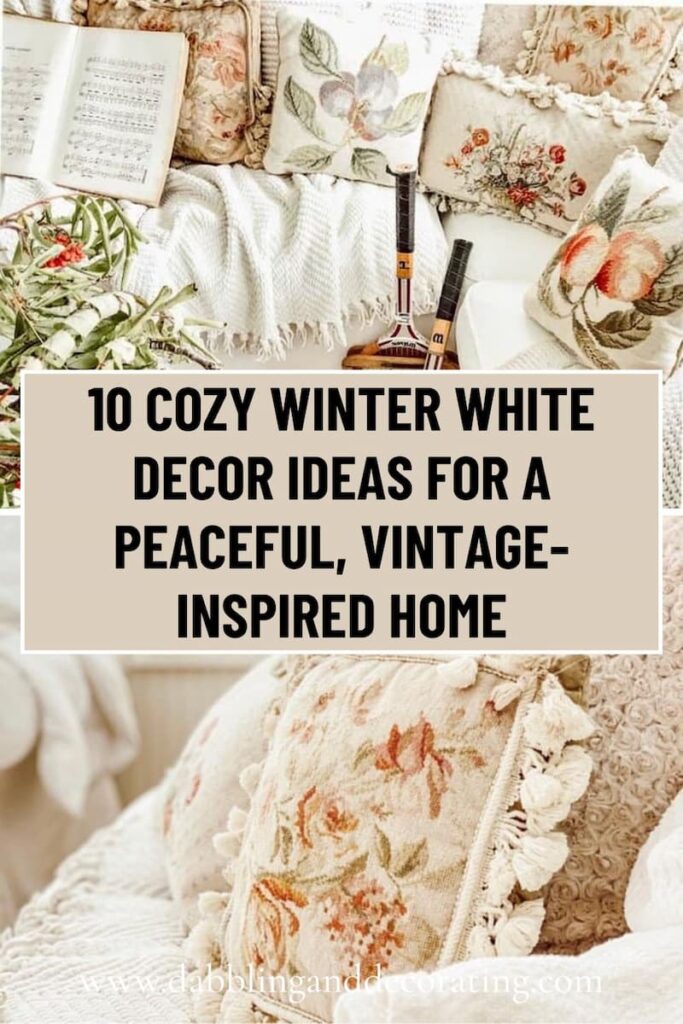 Decorating with Simple Winter Whites 10 Cozy Winter White Decor Ideas for a Peaceful, Vintage-Inspired Home
