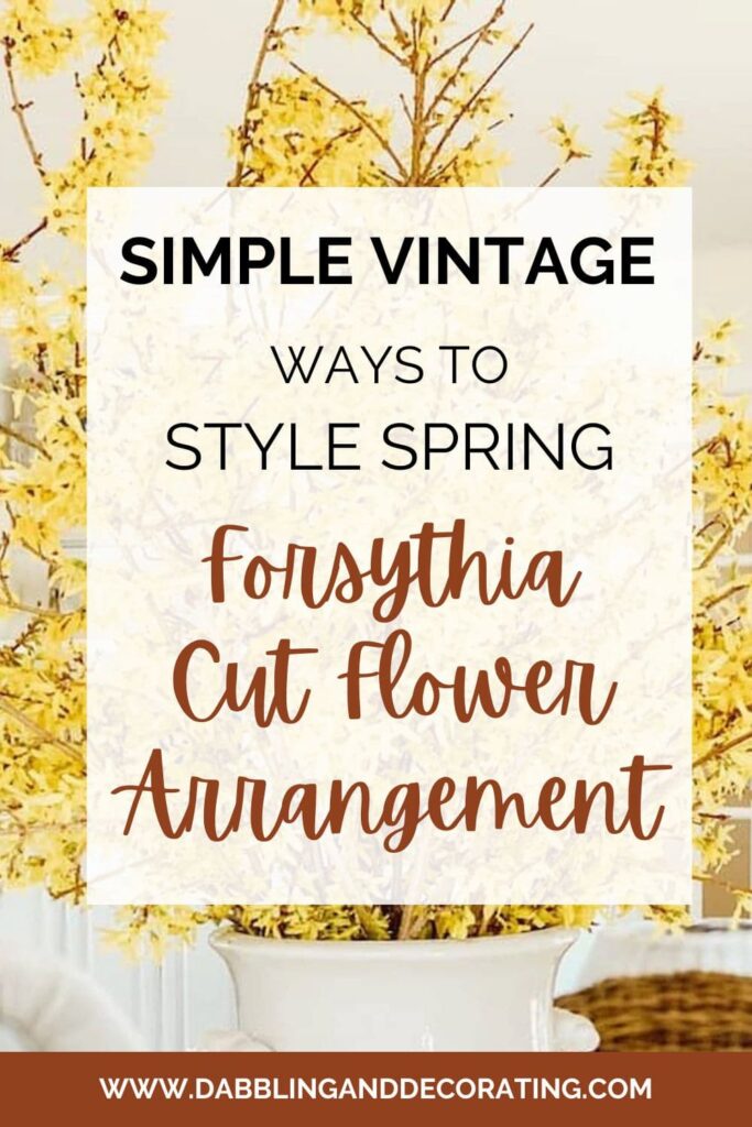 Simple Vintage Ways to Style Spring Forsythia Cut Flower Arrangement