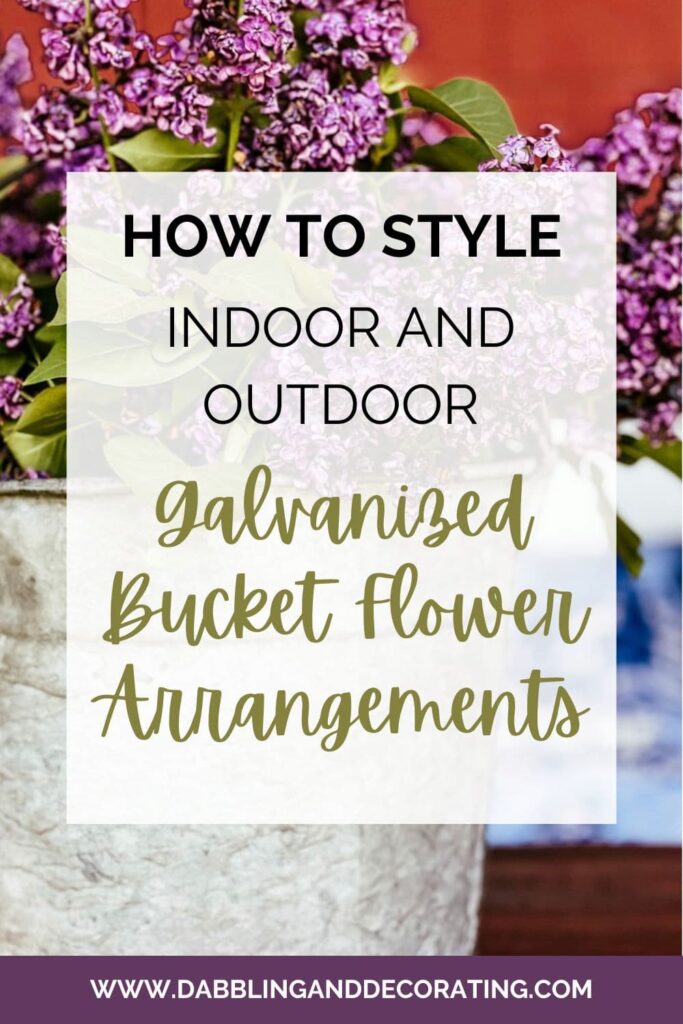 How to Style Indoor and Outdoor Galvanized Bucket Flower Arrangements