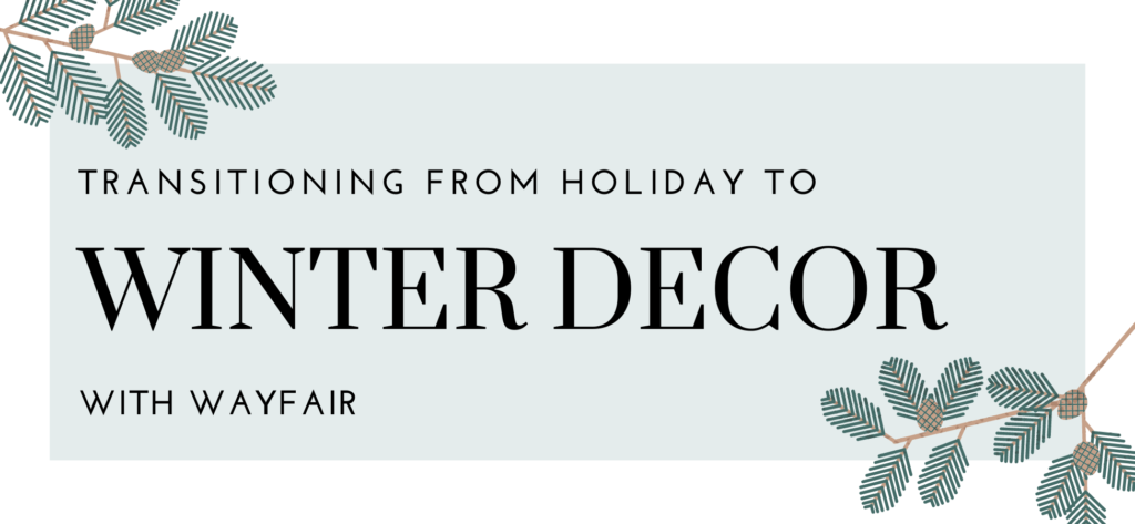 Transitioning From Holiday to Winter Decor Interview with Wayfair