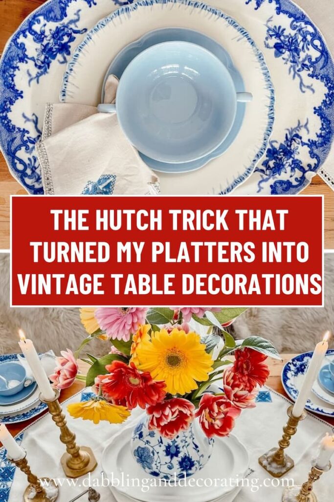 The Hutch Trick That Turned My Platters Into Vintage Table Decorations