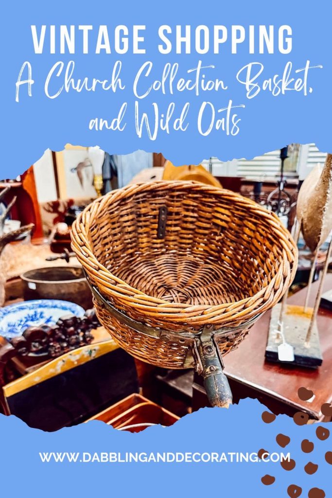 Vintage Shopping, A Church Collection Basket, and Wild Oats