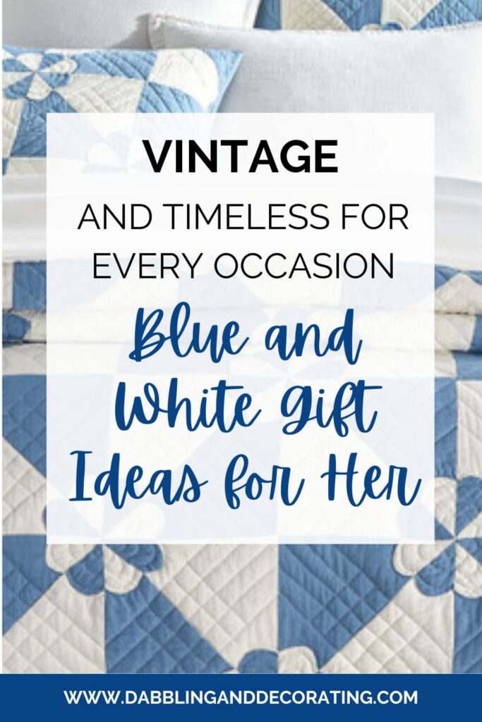 Vintage and Timeless for Every Occasion Blue and White Gift Ideas for Her