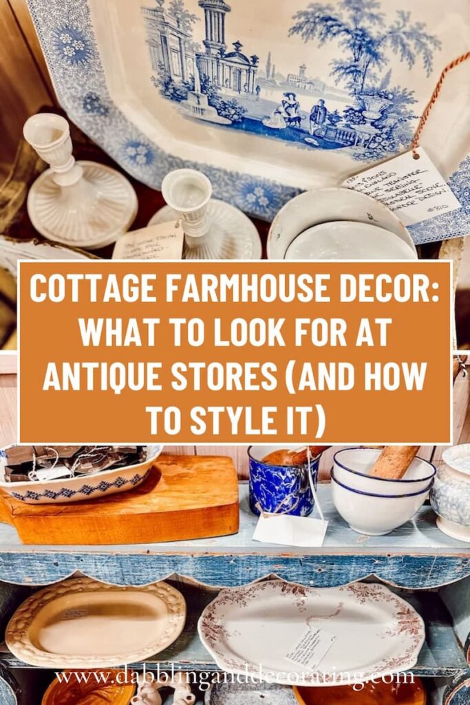 Cottage Farmhouse Decor: What to Look for at Antique Stores (And How to Style It)