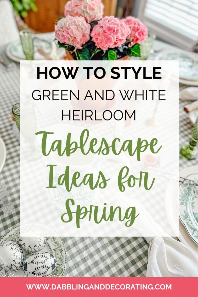 How to Style Green and White Heirloom Tablescape Ideas for Spring 