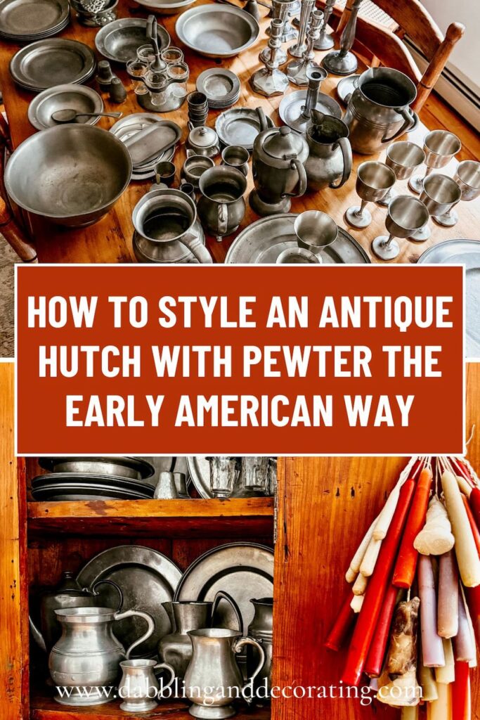 How to Style an antique hutch with pewter the Early American Way