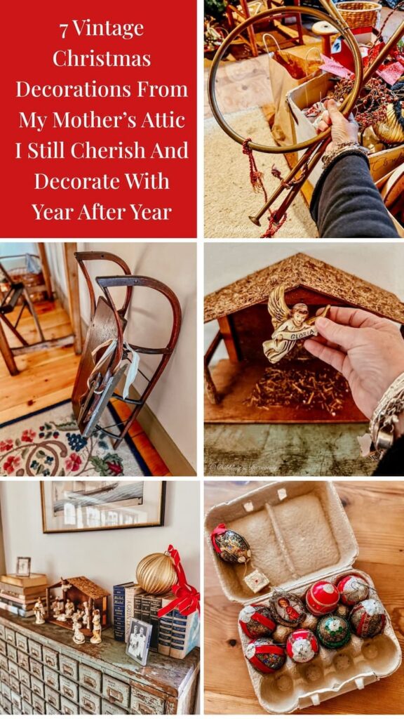 7 Vintage Christmas Decorations From My Mother’s Attic I Still Cherish And Decorate With Year After Year photo collage.