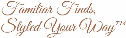 Familiar Finds, Styled Your Way™