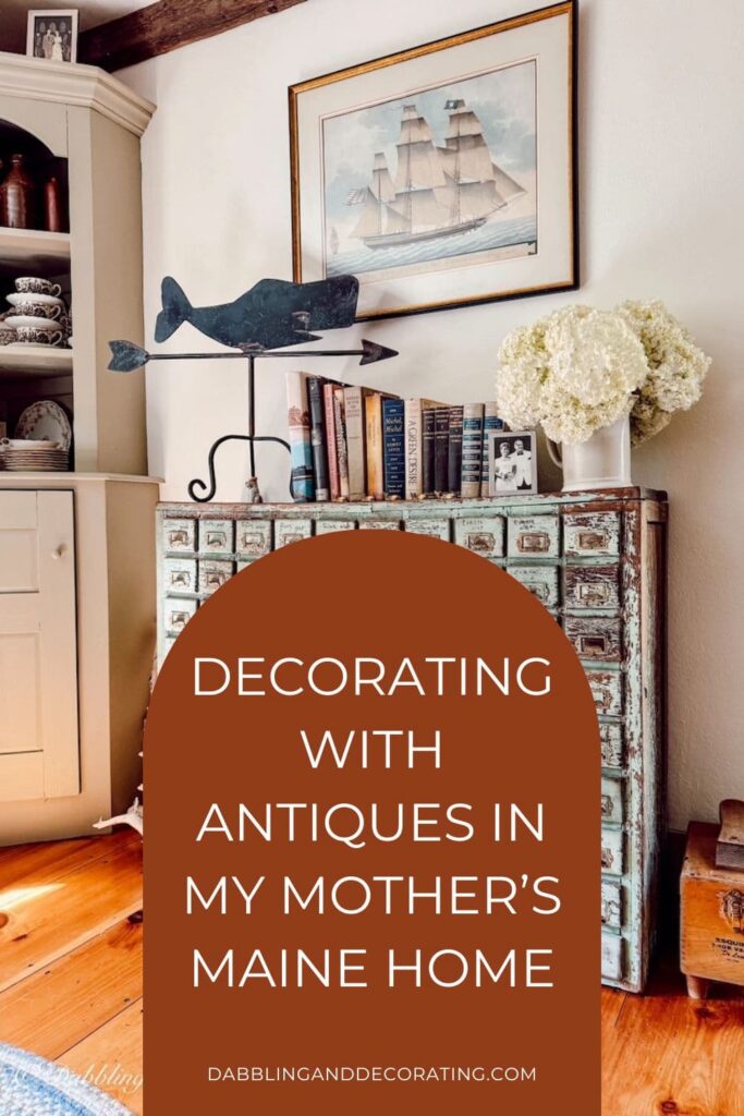 Decorating With Antiques in My Mother’s Maine Home