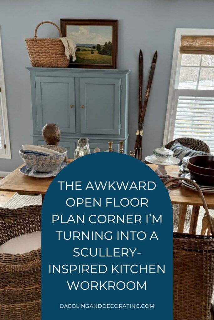 The Awkward Open Floor Plan Corner I’m turning Into a Scullery-Inspired Kitchen Workroom