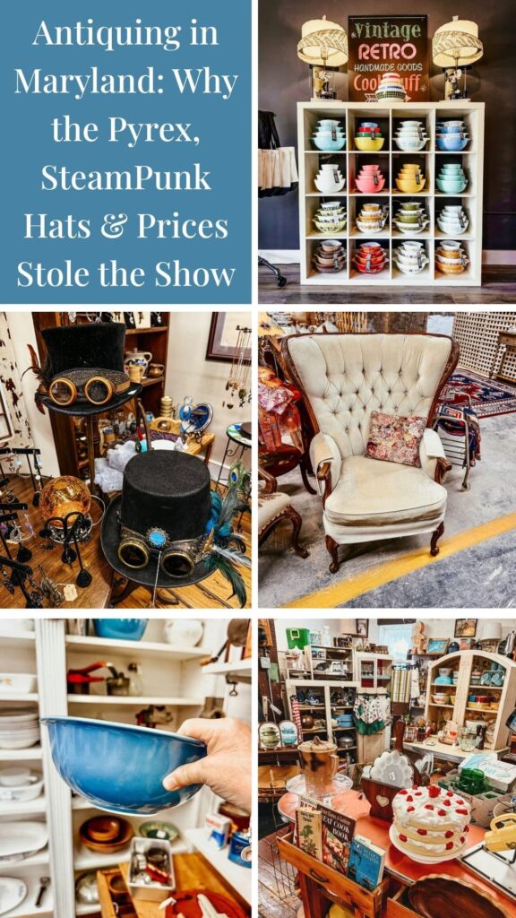Antiquing in Maryland: Why the Pyrex, SteamPunk Hats & Prices Stole the Show