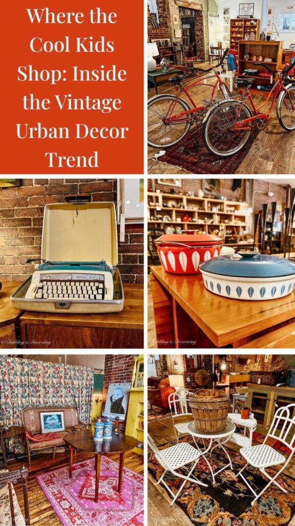 Antiquing Where the Cool Kids Shop: 7 Vintage Decor Ideas with an Urban Twist